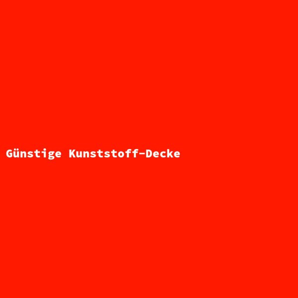 Günstige Kunststoff-Decke