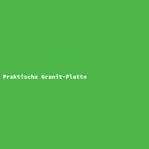 Praktische Granit-Platte
